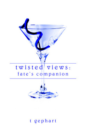 Twisted Views: Fate's Companion by T. Gephart