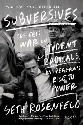 Subversives: The Fbi's War on Student Radicals, and Reagan's Rise to Power by Seth Rosenfeld