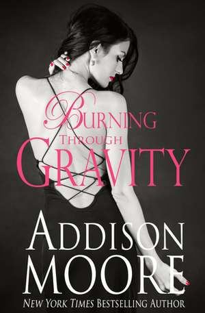 Burning Through Gravity by Addison Moore