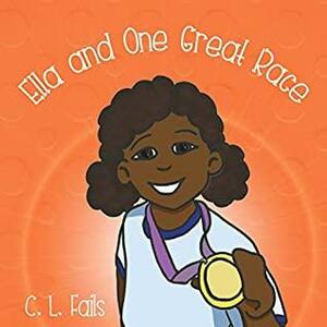 Ella and One Great Race by C.L. Fails