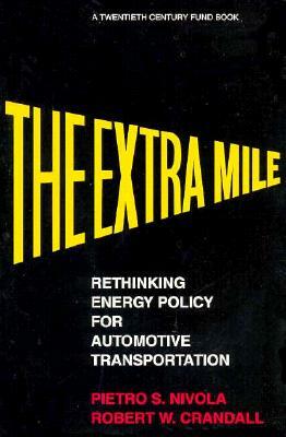 The Extra Mile: Rethinking Energy Policy for Automotive Transportation by Pietro S. Nivola, Robert W. Crandall