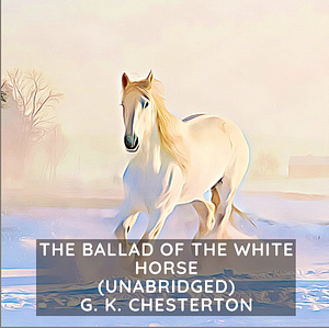 The Ballad of the White Horse by G. K. Chesterton