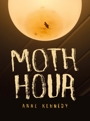 Moth Hour by Anne Kennedy