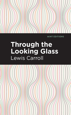 Through the Looking Glass by Lewis Carroll