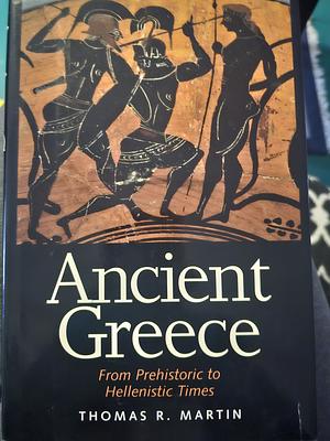 Ancient Greece: From Prehistoric to Hellenistic Times by Thomas R. Martin