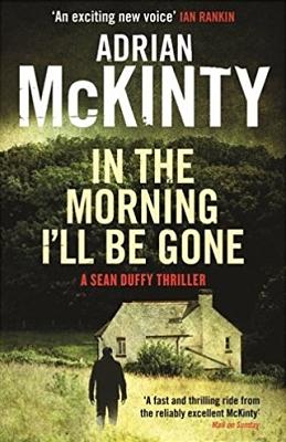 In the Morning I'll be Gone by Adrian McKinty