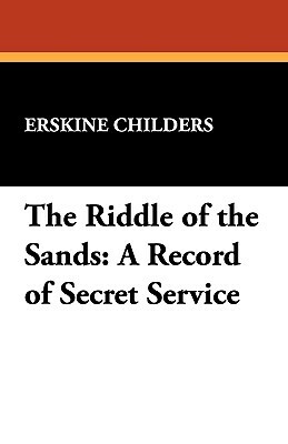 The Riddle of the Sands: A Record of Secret Service by Erskine Childers