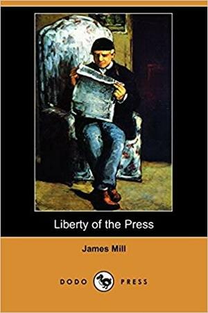 Liberty of the Press by James Mill