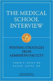 The Medical School Interview: Winning Strategies from Admissions Faculty by Rajani Katta, Samir Desai