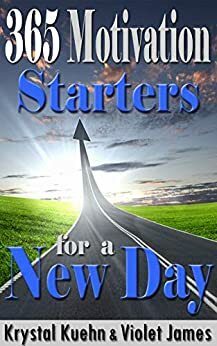 365 Motivational Starters for a New Day by Violet James, Krystal Kuehn