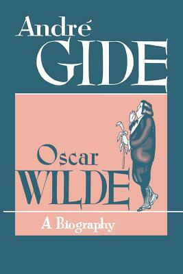 Oscar Wilde: A Biography by André Gide