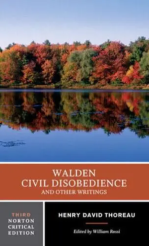 Walden, Civil Disobedience, and Other Writings: Authoritative Texts, Journal, Reviews and Posthumous Assessments, Criticism by Henry David Thoreau