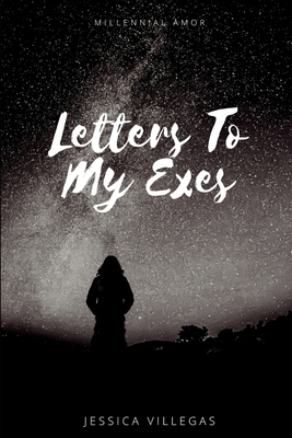 Letters To My Exes by Jessica Villegas