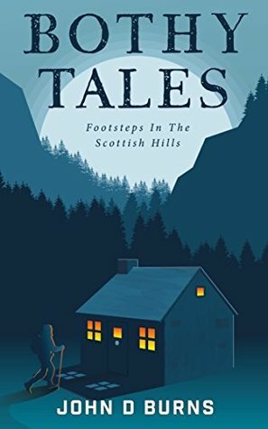 Bothy Tales: Footsteps in the Scottish hills by John D. Burns