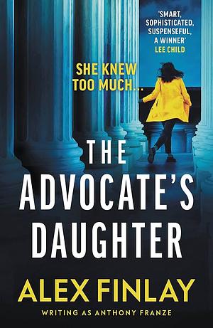 The Advocate's Daughter by Alex Finlay, Anthony Franze