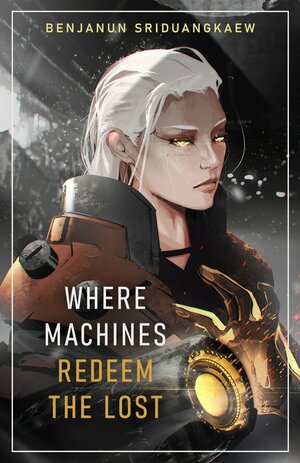 Where Machines Redeem the Lost by Benjanun Sriduangkaew