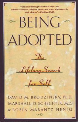 Being Adopted: The Lifelong Search for Self by David M. Brodzinsky, Robin Marantz Henig, Marshall D. Schecter
