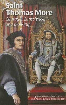 Saint Thomas More (Ess): Courage, Conscience, and the King by Patricia Jablonski, Susan Wallace