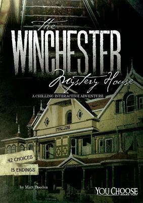 The Winchester Mystery House: A Chilling Interactive Adventure by Matt Doeden