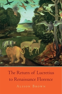 The Return of Lucretius to Renaissance Florence by Alison Brown