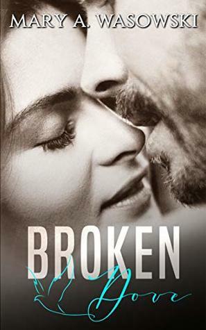 Broken Dove by Mary A. Wasowski