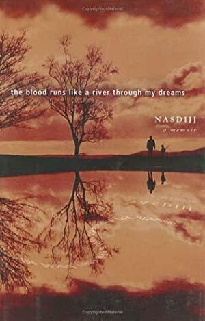 The Blood Runs Like a River Through My Dreams by Nasdijj