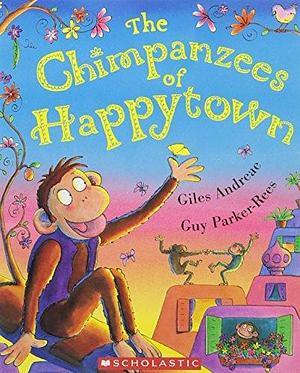 The Chimpanzees of Happytown by Guy Parker-Rees, Giles Andreae