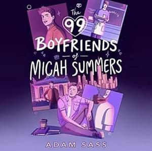 The 99 Boyfriends of Micah Summers by Adam Sass