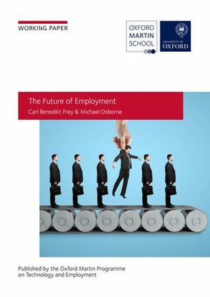 The Future of Employment: How Susceptible Are Jobs to Computerisation? by Carl Benedikt Frey, Michael Osborne