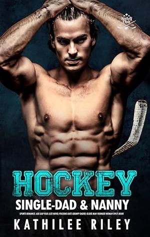 Hockey Single-Dad & Nanny Sports Romance by Kathilee Riley