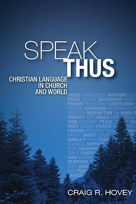 Speak Thus: Christian Language in Church and World by Craig Hovey