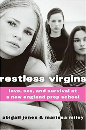 Restless Virgins: Love, Sex, and Survival at a New England Prep School by Abigail Jones, Marissa Miley