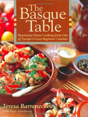 The Basque Table: Passionate Home Cooking from One of Europe's Great Regional Cuisines by Teresa Barrenechea