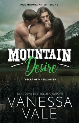 Mountain Desire - weckt mein Verlangen: Großdruck by Vanessa Vale