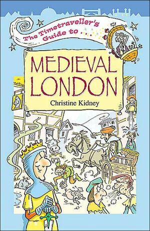 The Timetraveller's Guide to Medieval London by Mark Davis, Christine Kidney