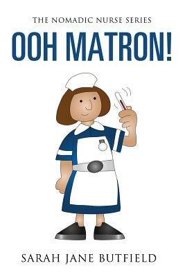 Ooh Matron! by Clair Victoria Butfield, Sarah Jane Butfield