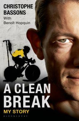 A Clean Break: My Story by Christophe Bassons, Benoit Hopquin