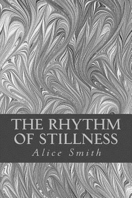 The Rhythm of Stillness by Alice Smith
