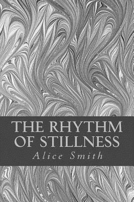 The Rhythm of Stillness by Alice Smith