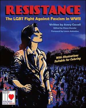 Resistance: The LGBT Fight Against Fascism in WWII by Tara Avery, Diane Kanzler, Dorian Katz, Phoebe Kobabe, Ajuan Mance, Jennifer Camper, Jon Macy, Margo Rivera-Weiss, Rachael House, Justin Hall, Ashley Guillory, Pat Tong, Jessica Bogac-Moore, Diego Gómez, Anne Williams, Maia Kobabe, M Rocket, Tyler Cohen, Avery Cassell, Laura Antoniou, Swoizik Jaffre, Burton Clarke