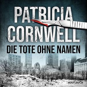 Die Tote ohne Namen by Patricia Cornwell