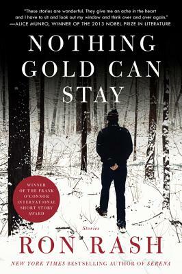 Nothing Gold Can Stay: Stories by Ron Rash