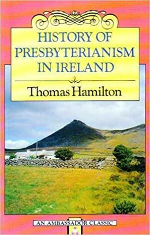 A History of Presbyterianism by Thomas Hamilton