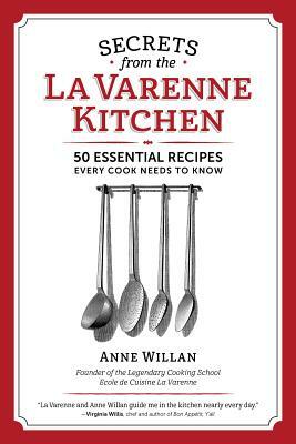 The Secrets from the La Varenne Kitchen: Inspiration for Navigating Life's Changes and Challenges by Anne Willan