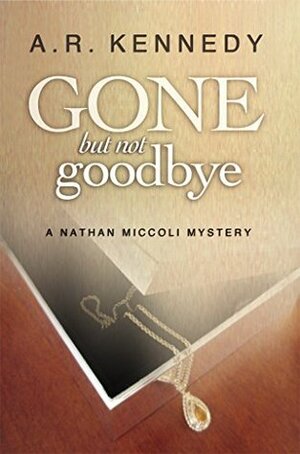 Gone But Not Goodbye by A.R. Kennedy