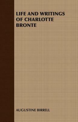 Life and Writings of Charlotte Bronte by Augustine Birrell