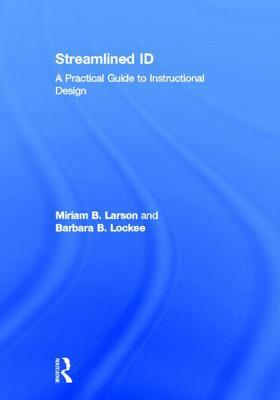 Streamlined Id: A Practical Guide to Instructional Design by Miriam B. Larson, Barbara B. Lockee