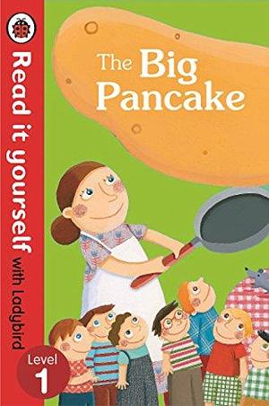 The Read It Yourself with Ladybird the Big Pancake Level 3 by Ladybird, Ladybird Books Staff