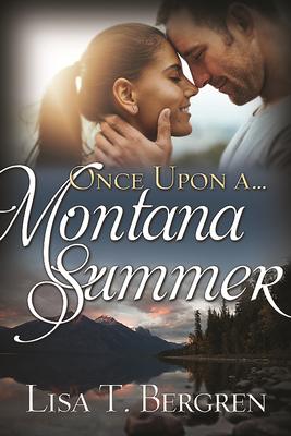 Once Upon a Montana Summer by Lisa T. Bergren