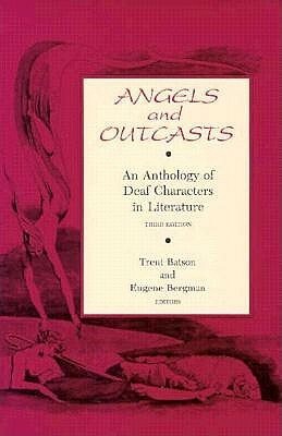 Angels and Outcasts: An Anthology of Deaf Characters in Literature by Trent Batson, Eugene Bergman
